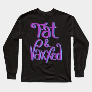 Fat & Vaxxed Long Sleeve T-Shirt